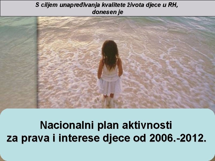 S ciljem unapređivanja kvalitete života djece u RH, donesen je Nacionalni plan aktivnosti za