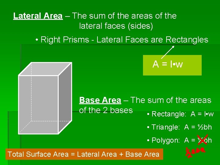 Lateral Area – The sum of the areas of the lateral faces (sides) •