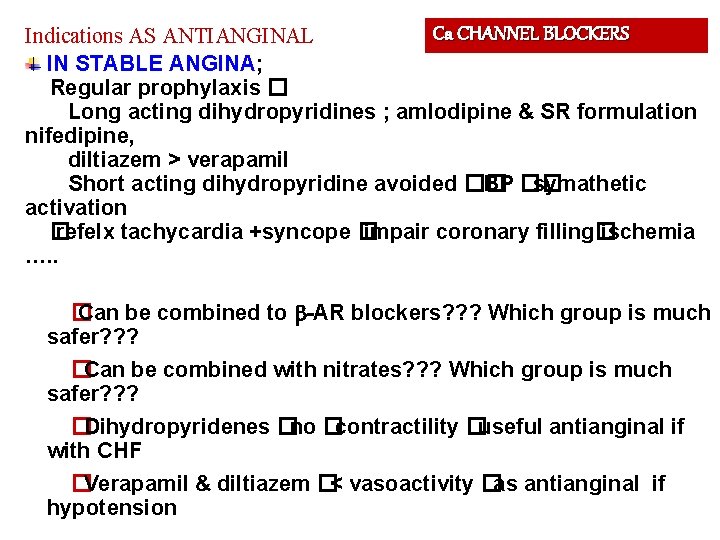 Ca CHANNEL BLOCKERS Indications AS ANTIANGINAL IN STABLE ANGINA; Regular prophylaxis � Long acting
