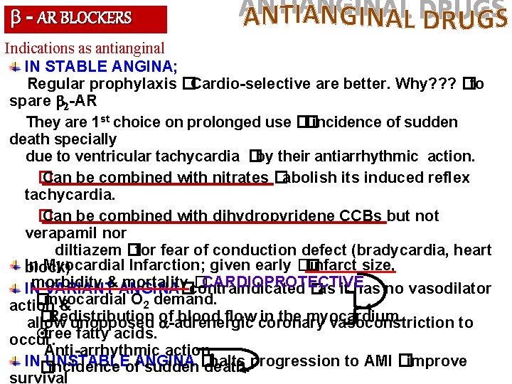  - AR BLOCKERS Indications as antianginal IN STABLE ANGINA; Regular prophylaxis �Cardio-selective are