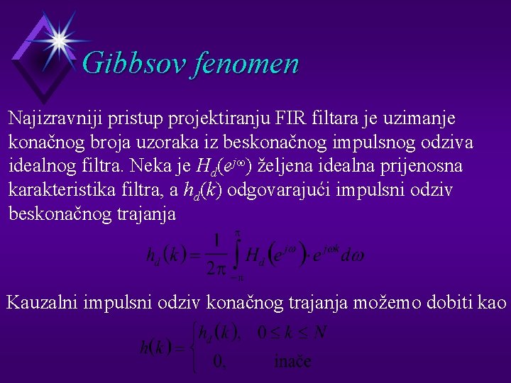 Gibbsov fenomen Najizravniji pristup projektiranju FIR filtara je uzimanje konačnog broja uzoraka iz beskonačnog