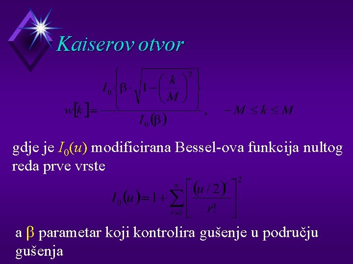 Kaiserov otvor gdje je I 0(u) modificirana Bessel-ova funkcija nultog reda prve vrste a