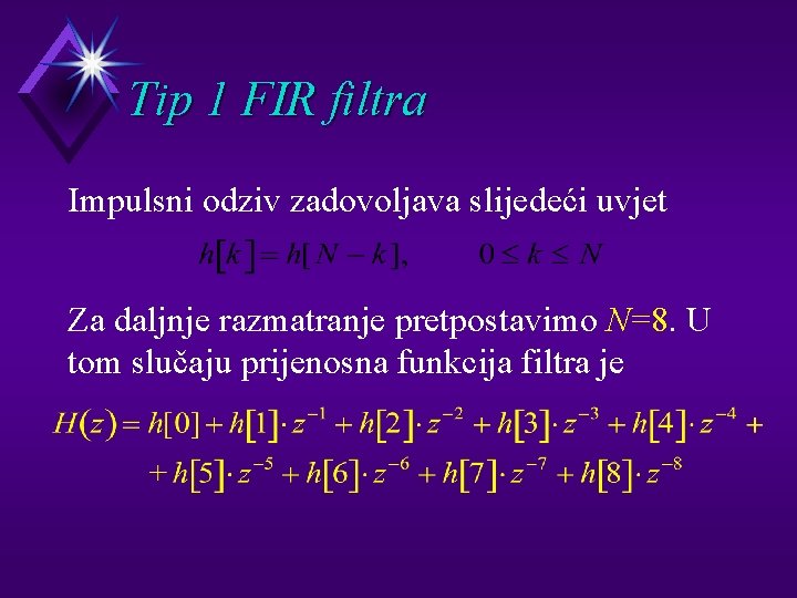 Tip 1 FIR filtra Impulsni odziv zadovoljava slijedeći uvjet Za daljnje razmatranje pretpostavimo N=8.