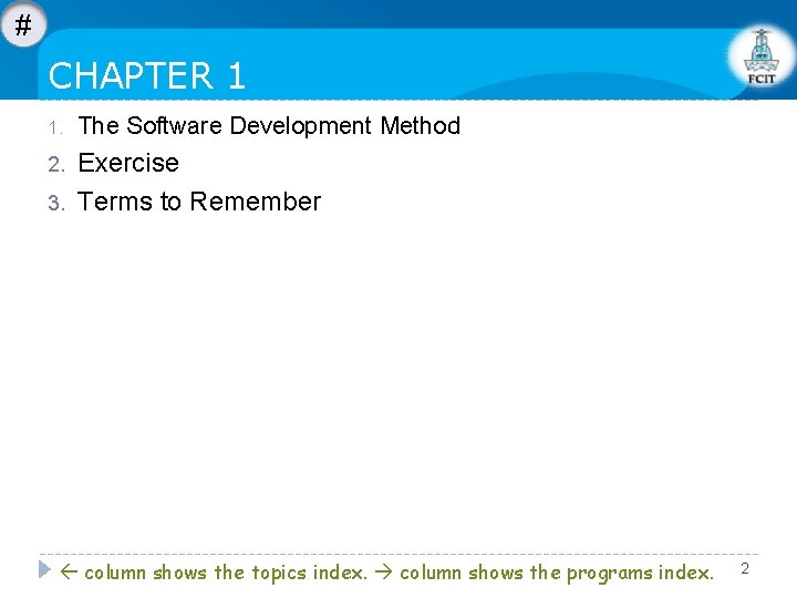 # CHAPTER 1 1. The Software Development Method 2. Exercise Terms to Remember 3. # CHAPTER 1 1. The Software Development Method 2. Exercise Terms to Remember 3.
