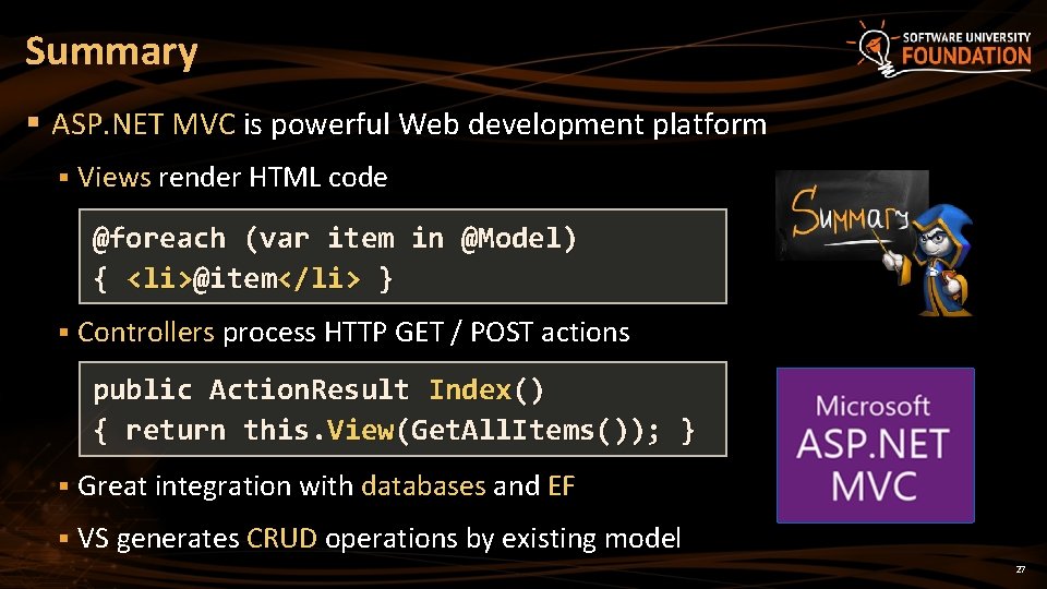 Summary § ASP. NET MVC is powerful Web development platform § Views render HTML