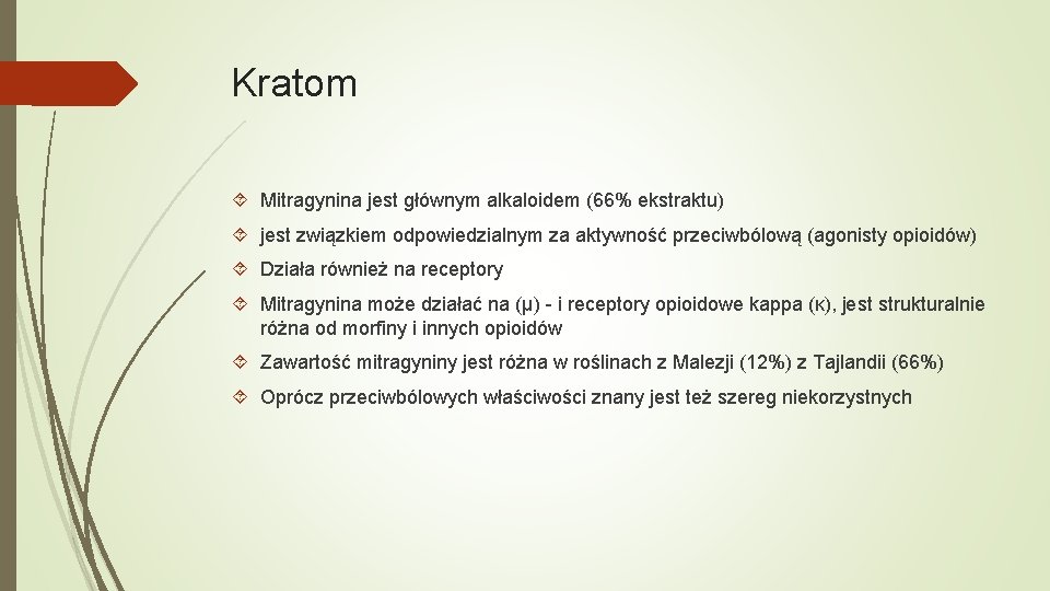 Kratom Mitragynina jest głównym alkaloidem (66% ekstraktu) jest związkiem odpowiedzialnym za aktywność przeciwbólową (agonisty