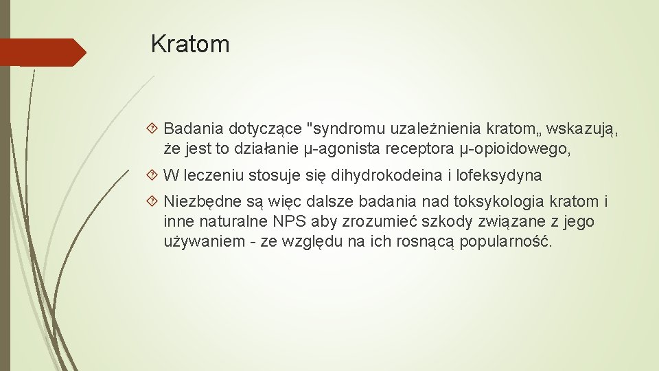 Kratom Badania dotyczące "syndromu uzależnienia kratom„ wskazują, że jest to działanie μ-agonista receptora μ-opioidowego,