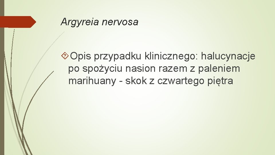Argyreia nervosa Opis przypadku klinicznego: halucynacje po spożyciu nasion razem z paleniem marihuany -