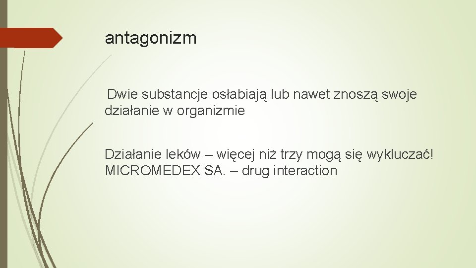 antagonizm Dwie substancje osłabiają lub nawet znoszą swoje działanie w organizmie Działanie leków –