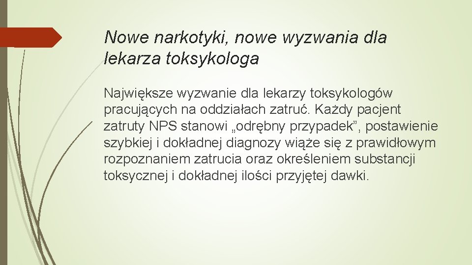 Nowe narkotyki, nowe wyzwania dla lekarza toksykologa Największe wyzwanie dla lekarzy toksykologów pracujących na
