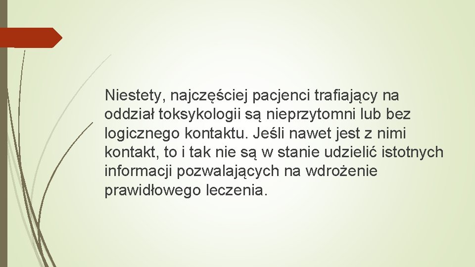 Niestety, najczęściej pacjenci trafiający na oddział toksykologii są nieprzytomni lub bez logicznego kontaktu. Jeśli