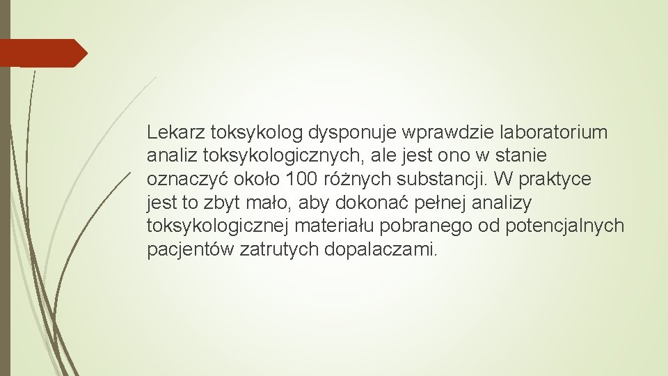 Lekarz toksykolog dysponuje wprawdzie laboratorium analiz toksykologicznych, ale jest ono w stanie oznaczyć około