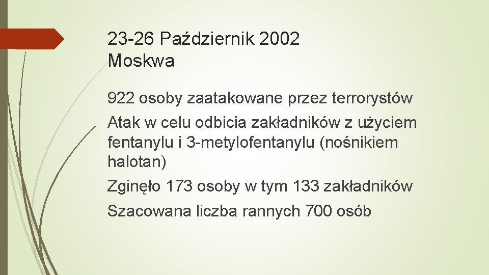 23 -26 Październik 2002 Moskwa 922 osoby zaatakowane przez terrorystów Atak w celu odbicia