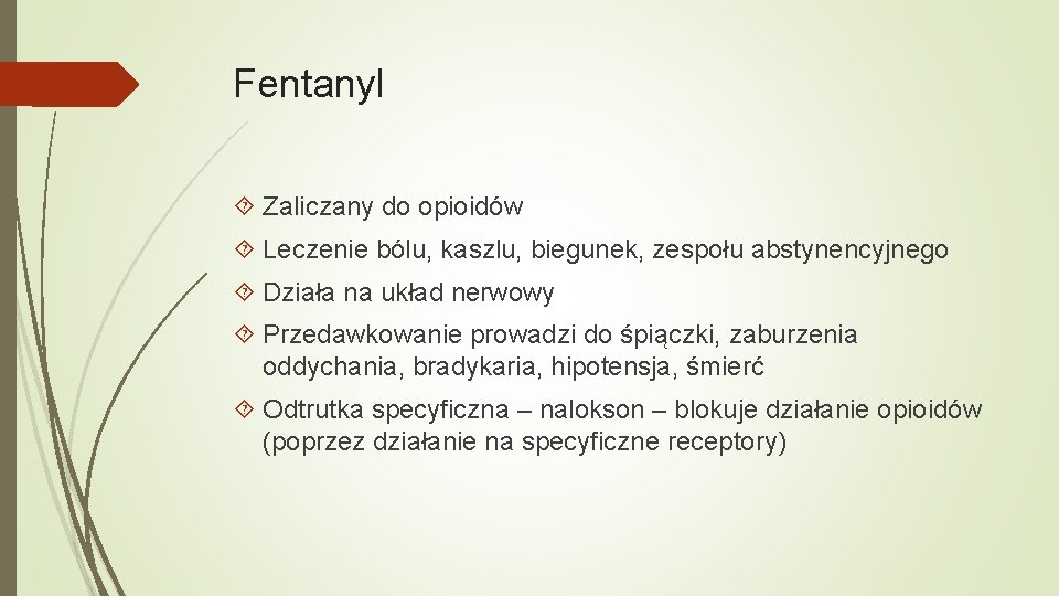 Fentanyl Zaliczany do opioidów Leczenie bólu, kaszlu, biegunek, zespołu abstynencyjnego Działa na układ nerwowy