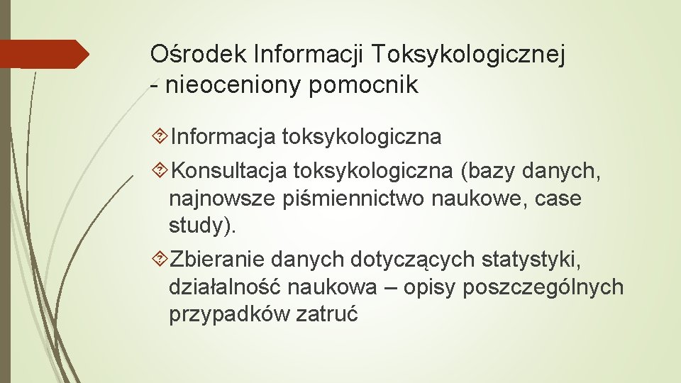 Ośrodek Informacji Toksykologicznej - nieoceniony pomocnik Informacja toksykologiczna Konsultacja toksykologiczna (bazy danych, najnowsze piśmiennictwo