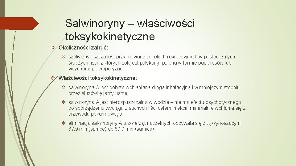 Salwinoryny – właściwości toksykokinetyczne Okoliczności zatruć: szałwia wieszcza jest przyjmowana w celach rekreacyjnych w