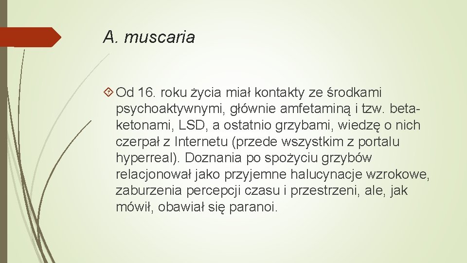 A. muscaria Od 16. roku życia miał kontakty ze środkami psychoaktywnymi, głównie amfetaminą i