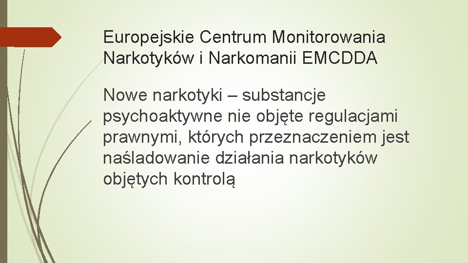 Europejskie Centrum Monitorowania Narkotyków i Narkomanii EMCDDA Nowe narkotyki – substancje psychoaktywne nie objęte