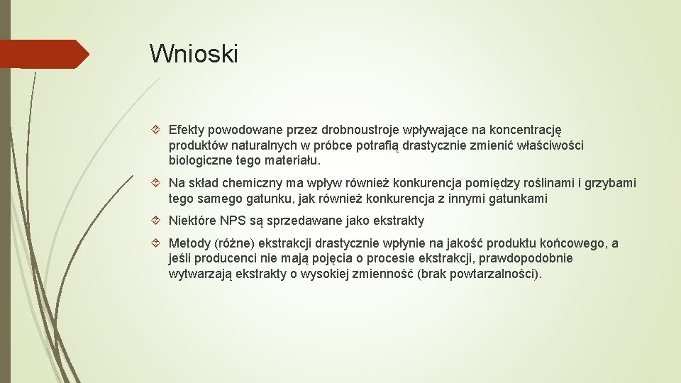 Wnioski Efekty powodowane przez drobnoustroje wpływające na koncentrację produktów naturalnych w próbce potrafią drastycznie