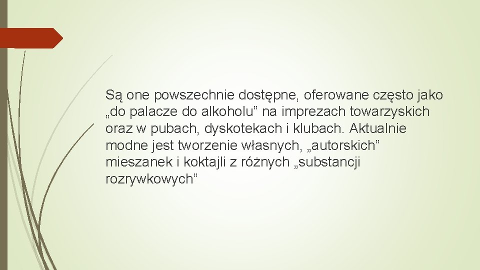 Są one powszechnie dostępne, oferowane często jako „do palacze do alkoholu” na imprezach towarzyskich