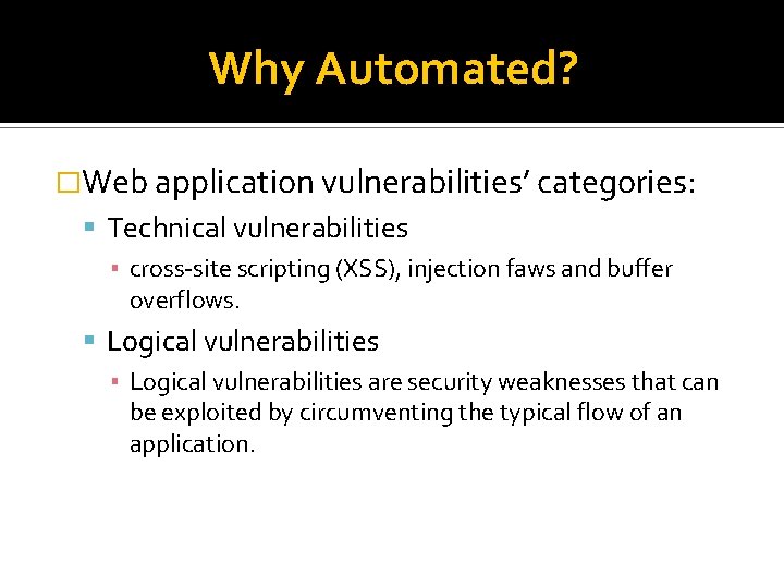 Why Automated? �Web application vulnerabilities’ categories: Technical vulnerabilities ▪ cross-site scripting (XSS), injection faws