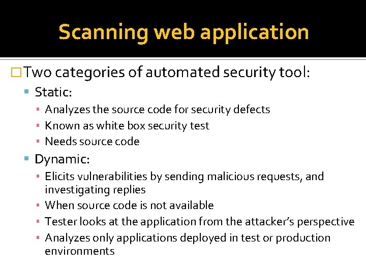 Scanning web application �Two categories of automated security tool: Static: ▪ Analyzes the source