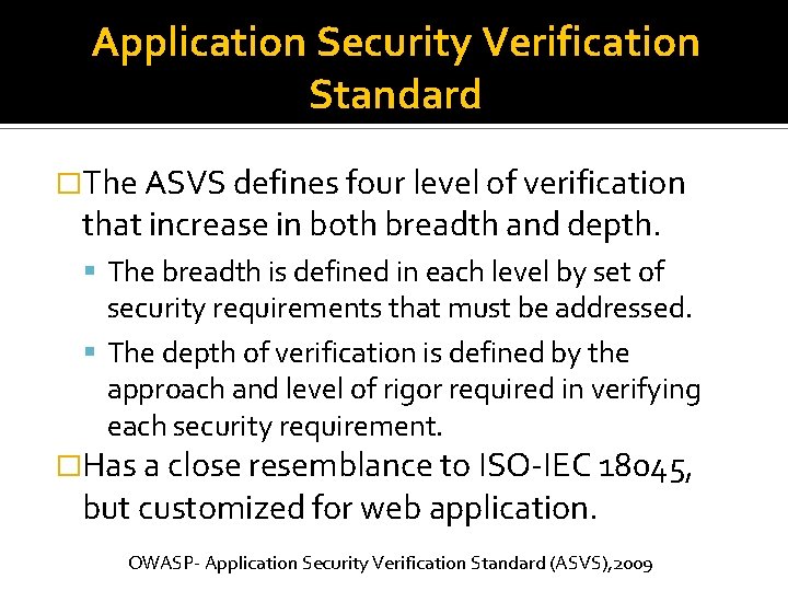Application Security Verification Standard �The ASVS defines four level of verification that increase in