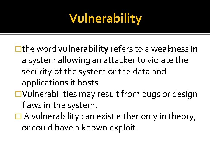 Vulnerability �the word vulnerability refers to a weakness in a system allowing an attacker