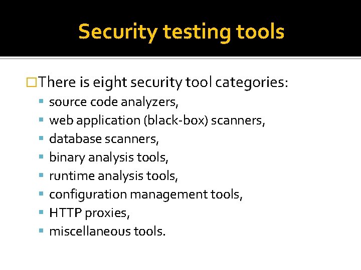Security testing tools �There is eight security tool categories: source code analyzers, web application