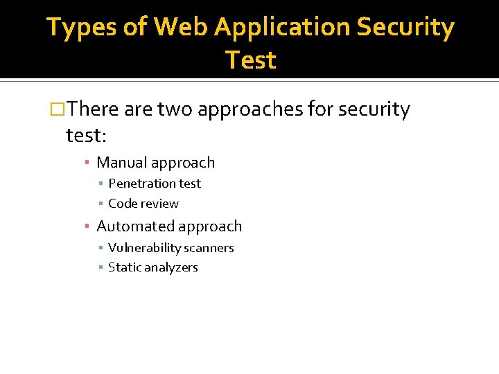 Types of Web Application Security Test �There are two approaches for security test: ▪