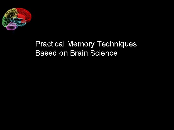 Practical Memory Techniques Based on Brain Science 