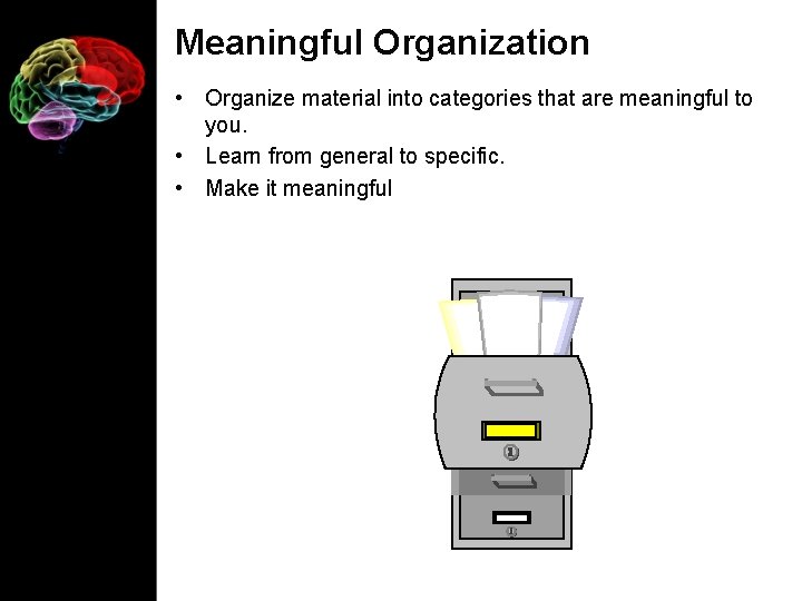 Meaningful Organization • Organize material into categories that are meaningful to you. • Learn