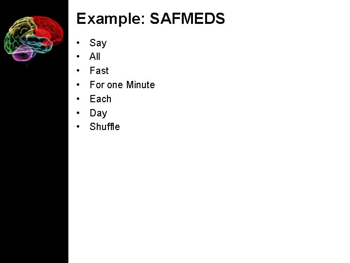 Example: SAFMEDS • • Say All Fast For one Minute Each Day Shuffle 