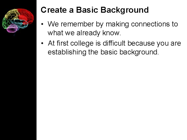 Create a Basic Background • We remember by making connections to what we already