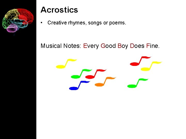 Acrostics • Creative rhymes, songs or poems. Musical Notes: Every Good Boy Does Fine.