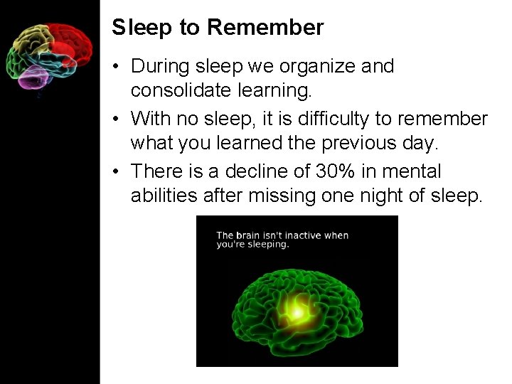 Sleep to Remember • During sleep we organize and consolidate learning. • With no