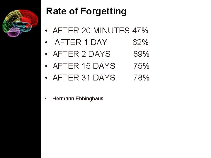 Rate of Forgetting • A temporary space used to process information • • AFTER