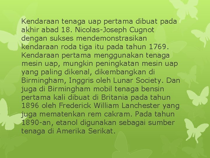 Kendaraan tenaga uap pertama dibuat pada akhir abad 18. Nicolas-Joseph Cugnot dengan sukses mendemonstrasikan