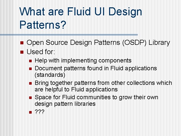 What are Fluid UI Design Patterns? n n Open Source Design Patterns (OSDP) Library