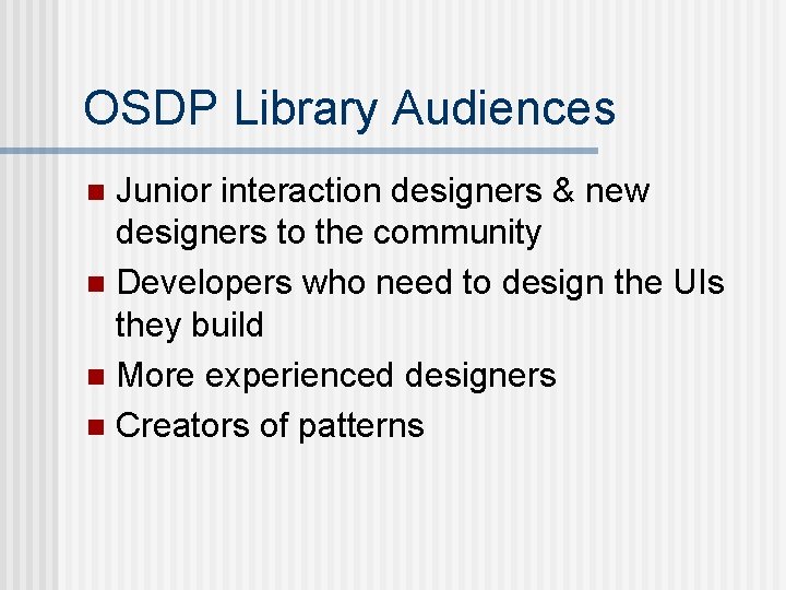 OSDP Library Audiences Junior interaction designers & new designers to the community n Developers