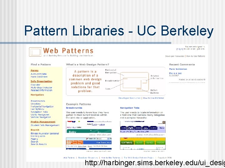 Pattern Libraries - UC Berkeley http: //harbinger. sims. berkeley. edu/ui_desig 