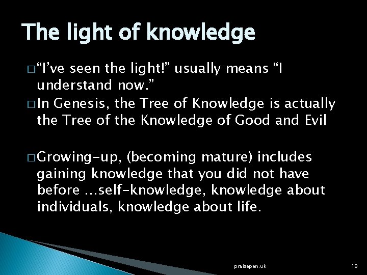 The light of knowledge � “I’ve seen the light!” usually means “I understand now.