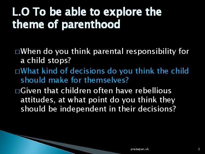 L. O To be able to explore theme of parenthood � When do you