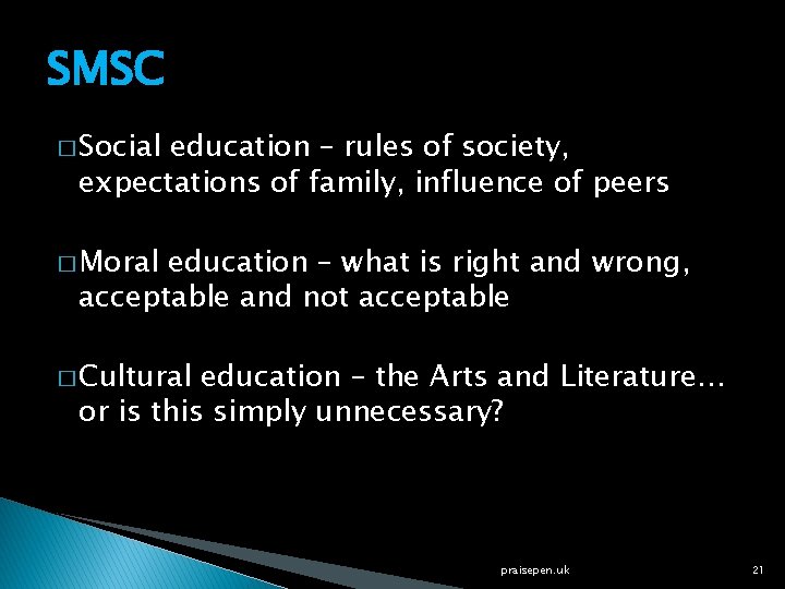 SMSC � Social education – rules of society, expectations of family, influence of peers