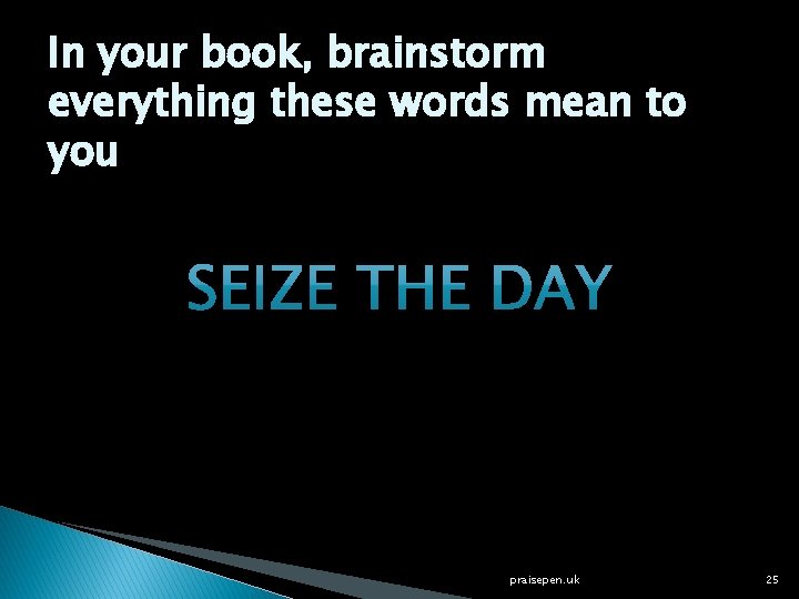 In your book, brainstorm everything these words mean to you praisepen. uk 25 