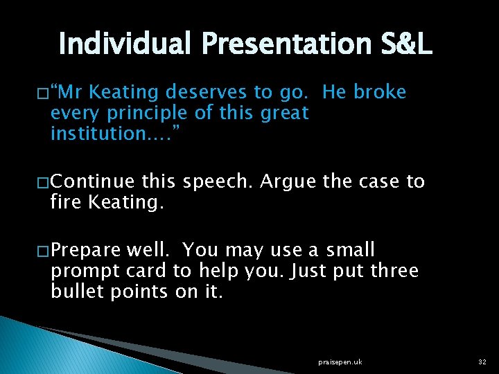 Individual Presentation S&L � “Mr Keating deserves to go. He broke every principle of