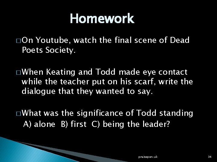 Homework � On Youtube, watch the final scene of Dead Poets Society. � When
