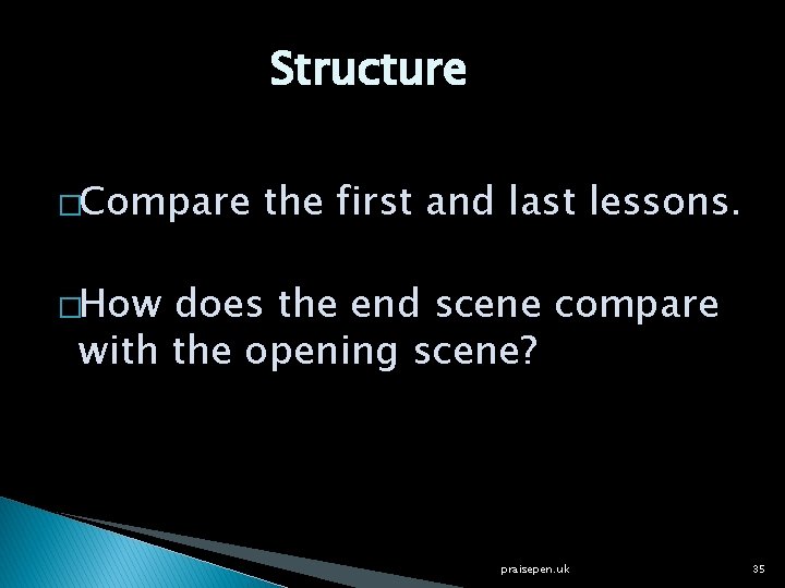 Structure �Compare the first and last lessons. �How does the end scene compare with