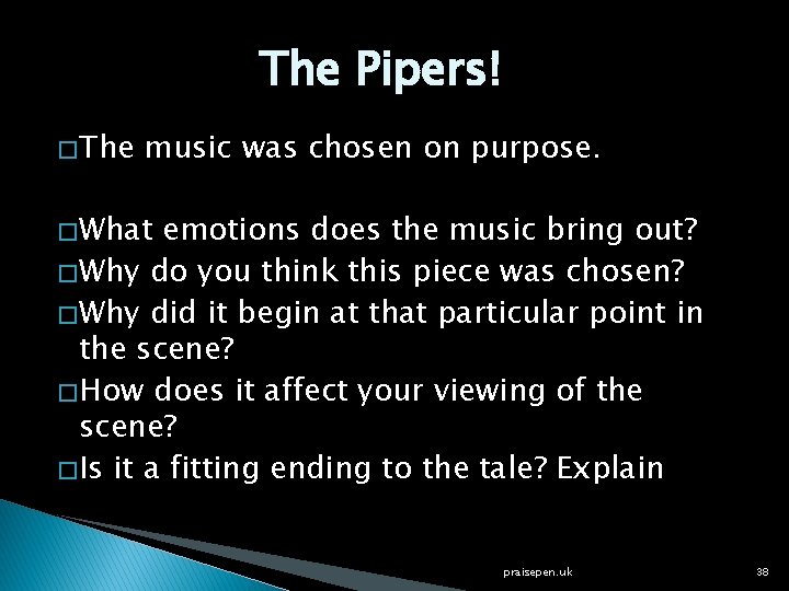 The Pipers! � The music was chosen on purpose. � What emotions does the