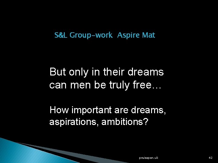 S&L Group-work Aspire Mat But only in their dreams can men be truly free…